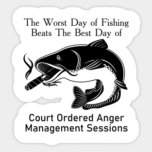 The Worst Day Of Fishing Beats The Best Day Of Court Ordered Anger Management Session Sticker